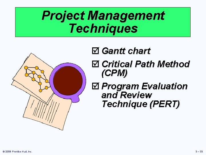 Project Management Techniques þ Gantt chart þ Critical Path Method (CPM) þ Program Evaluation