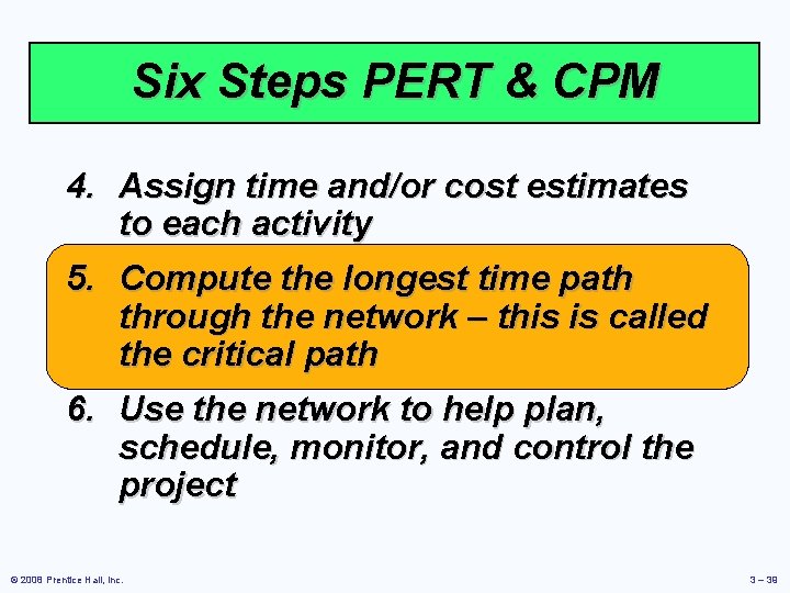 Six Steps PERT & CPM 4. Assign time and/or cost estimates to each activity
