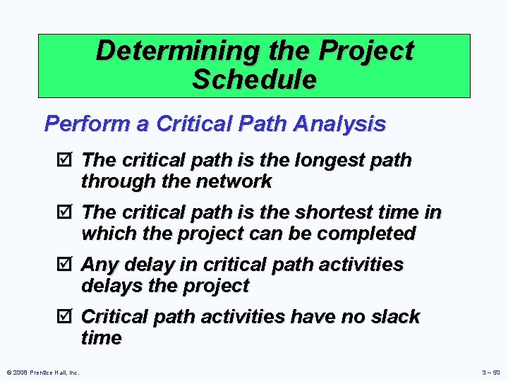 Determining the Project Schedule Perform a Critical Path Analysis þ The critical path is