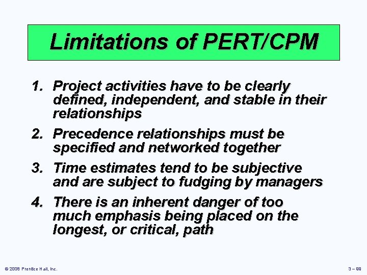 Limitations of PERT/CPM 1. Project activities have to be clearly defined, independent, and stable