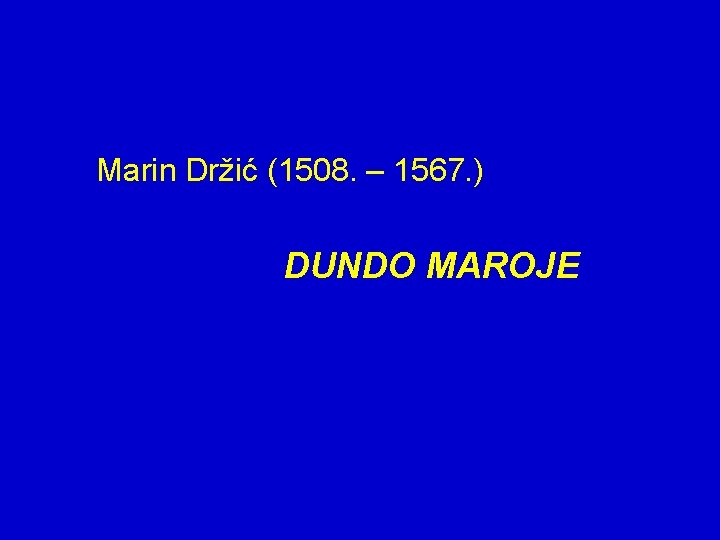 Marin Držić (1508. – 1567. ) DUNDO MAROJE 