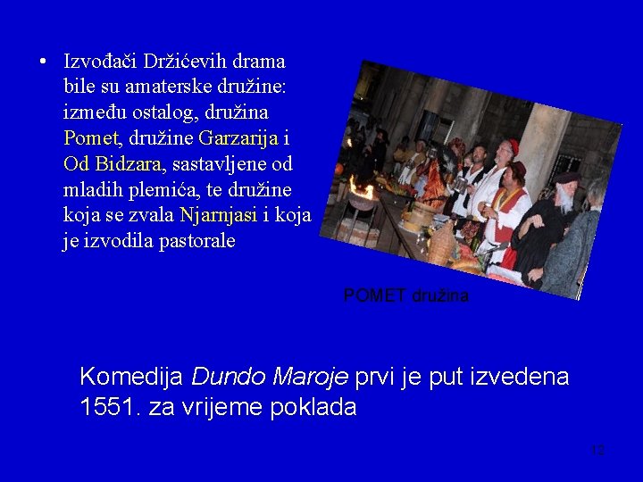  • Izvođači Držićevih drama bile su amaterske družine: između ostalog, družina Pomet, družine