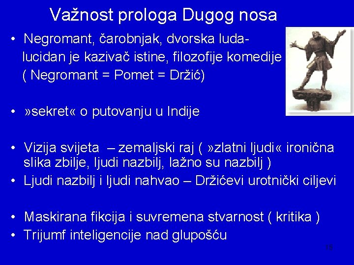 Važnost prologa Dugog nosa • Negromant, čarobnjak, dvorska ludalucidan je kazivač istine, filozofije komedije