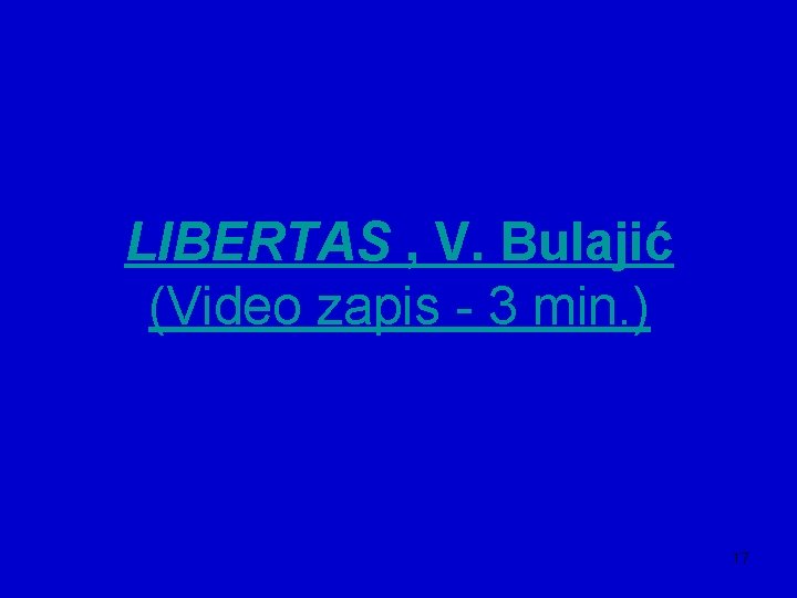 LIBERTAS , V. Bulajić (Video zapis - 3 min. ) 17 