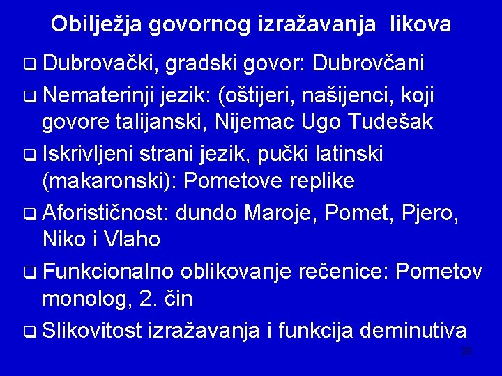 Obilježja govornog izražavanja likova q Dubrovački, gradski govor: Dubrovčani q Nematerinji jezik: (oštijeri, našijenci,