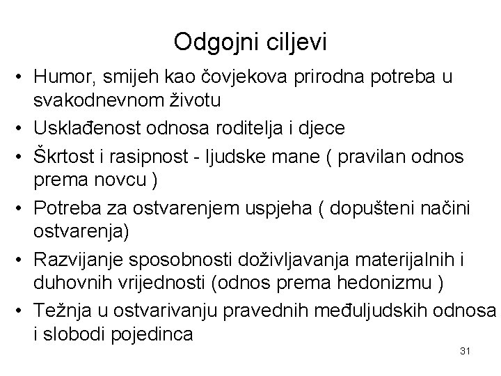 Odgojni ciljevi • Humor, smijeh kao čovjekova prirodna potreba u svakodnevnom životu • Usklađenost