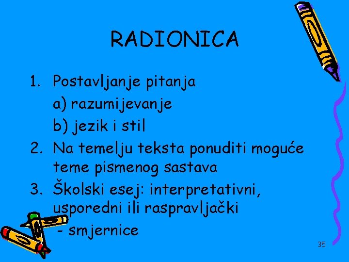 RADIONICA 1. Postavljanje pitanja a) razumijevanje b) jezik i stil 2. Na temelju teksta