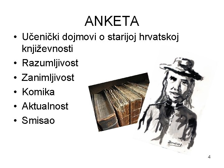 ANKETA • Učenički dojmovi o starijoj hrvatskoj književnosti • Razumljivost • Zanimljivost • Komika