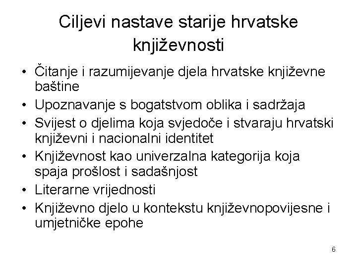 Ciljevi nastave starije hrvatske književnosti • Čitanje i razumijevanje djela hrvatske književne baštine •