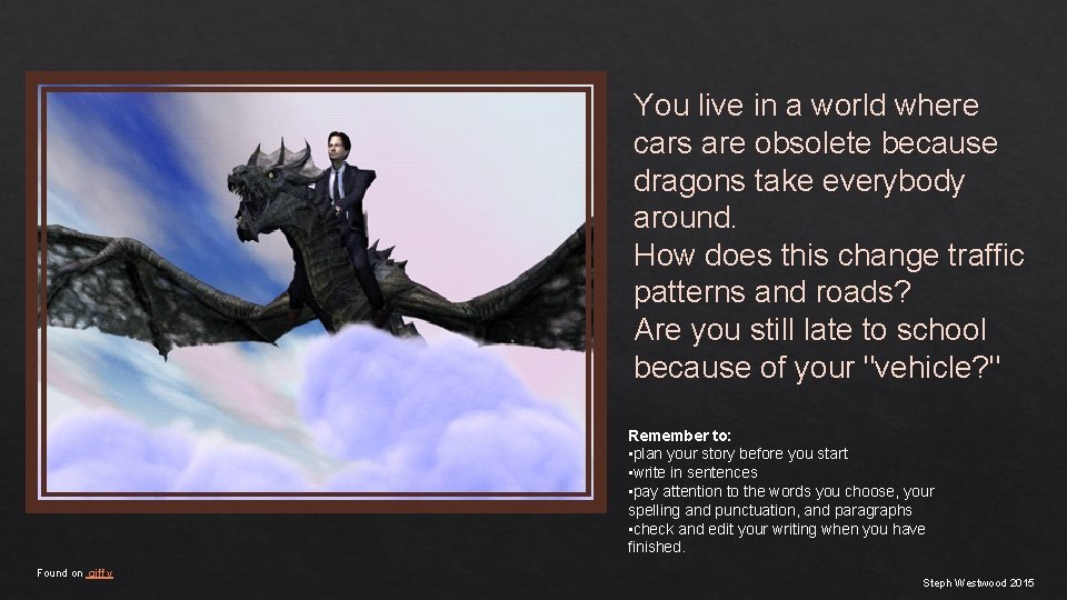 You live in a world where cars are obsolete because dragons take everybody around.