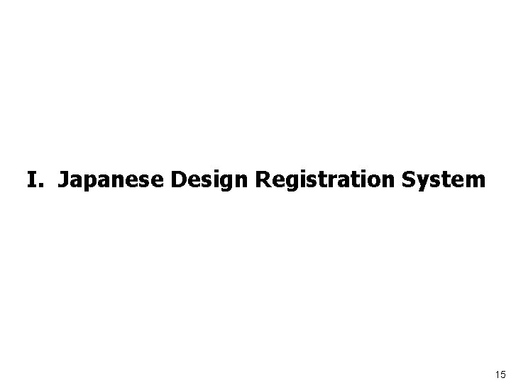 I. Japanese Design Registration System 15 