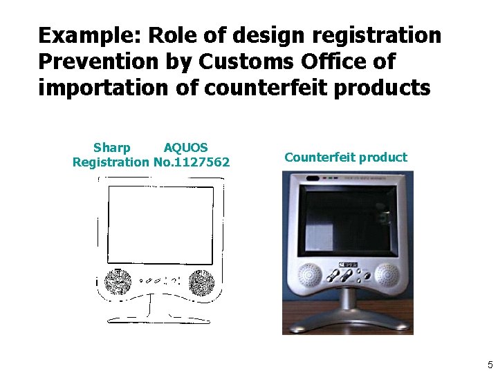 Example: Role of design registration Prevention by Customs Office of importation of counterfeit products