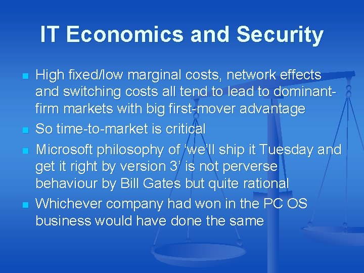 IT Economics and Security n n High fixed/low marginal costs, network effects and switching IT Economics and Security n n High fixed/low marginal costs, network effects and switching