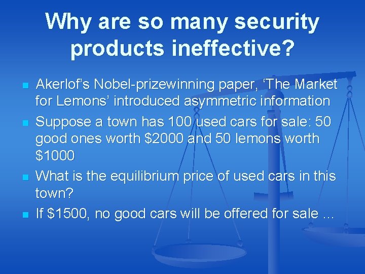 Why are so many security products ineffective? n n Akerlof’s Nobel-prizewinning paper, ‘The Market Why are so many security products ineffective? n n Akerlof’s Nobel-prizewinning paper, ‘The Market