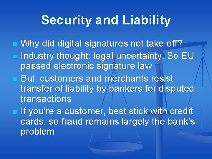 Security and Liability n n Why did digital signatures not take off? Industry thought: Security and Liability n n Why did digital signatures not take off? Industry thought:
