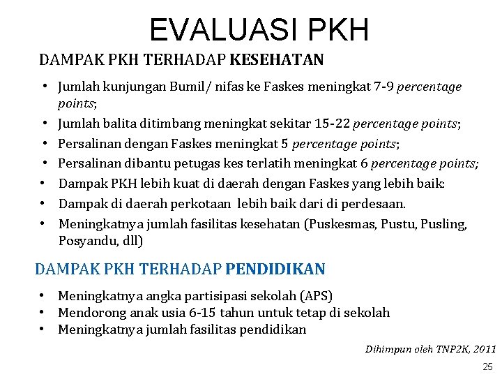 EVALUASI PKH DAMPAK PKH TERHADAP KESEHATAN • Jumlah kunjungan Bumil/ nifas ke Faskes meningkat