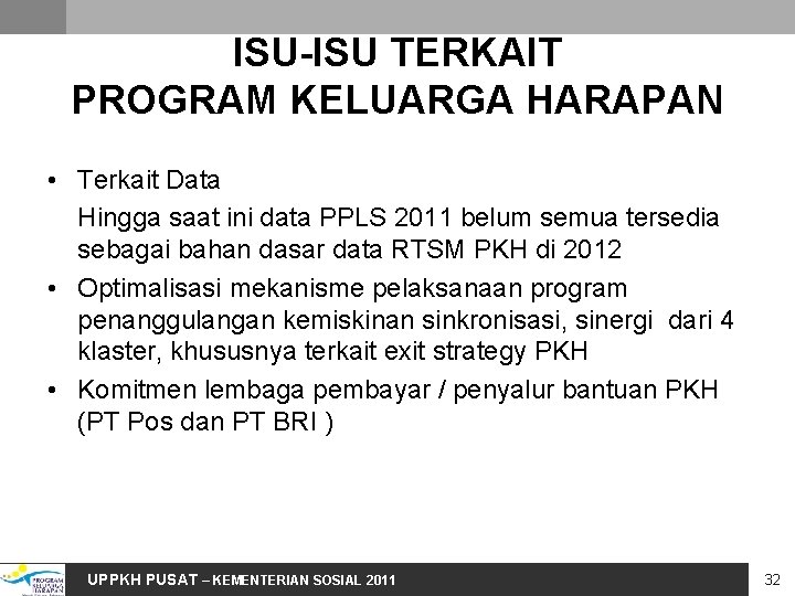 ISU-ISU TERKAIT PROGRAM KELUARGA HARAPAN • Terkait Data Hingga saat ini data PPLS 2011