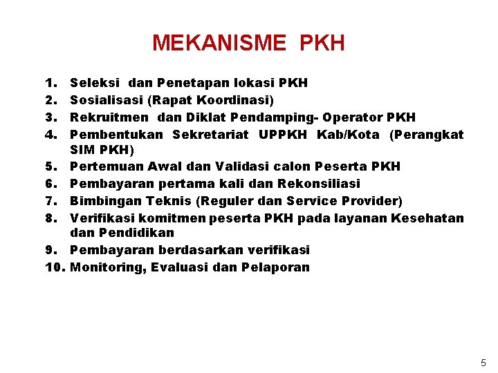 MEKANISME PKH 1. 2. 3. 4. Seleksi dan Penetapan lokasi PKH Sosialisasi (Rapat Koordinasi)