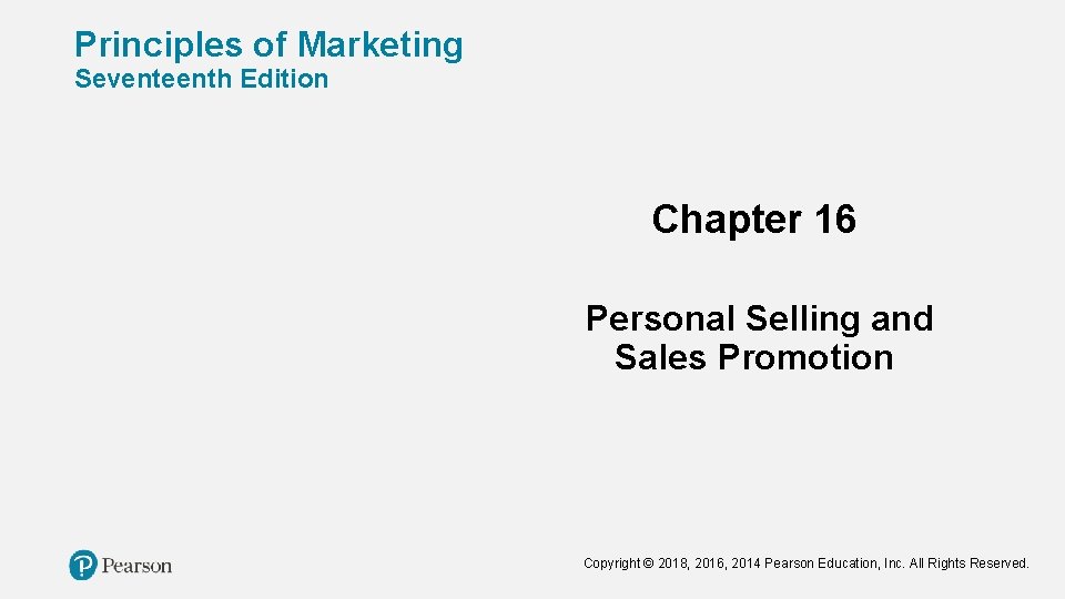 Principles of Marketing Seventeenth Edition Chapter 16 Personal Selling and Sales Promotion Copyright ©