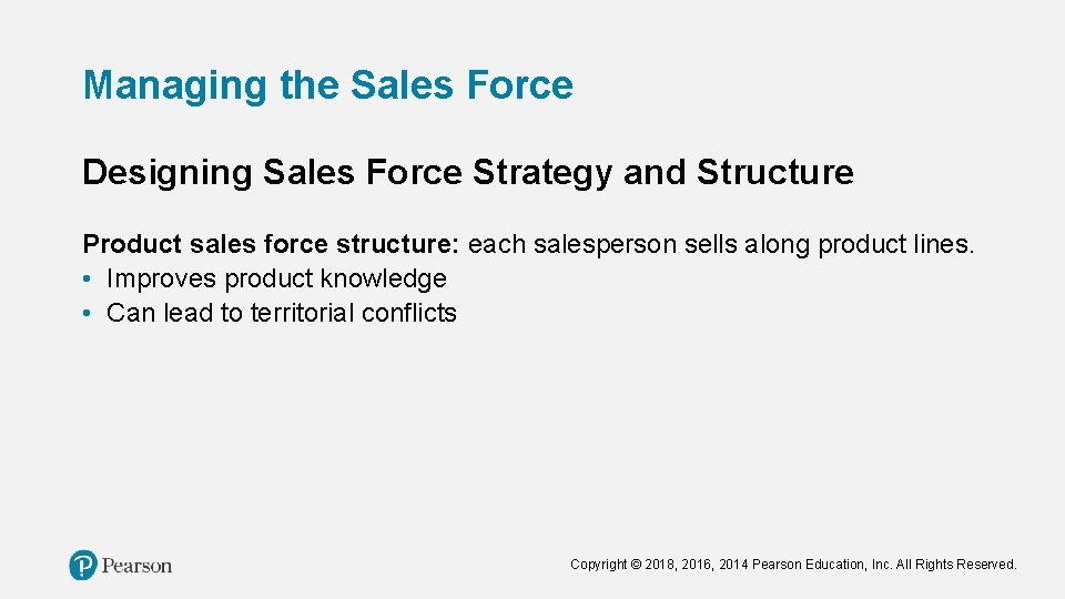 Managing the Sales Force Designing Sales Force Strategy and Structure Product sales force structure: