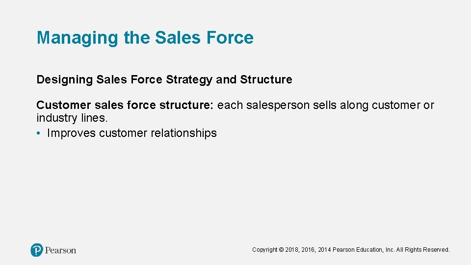 Managing the Sales Force Designing Sales Force Strategy and Structure Customer sales force structure:
