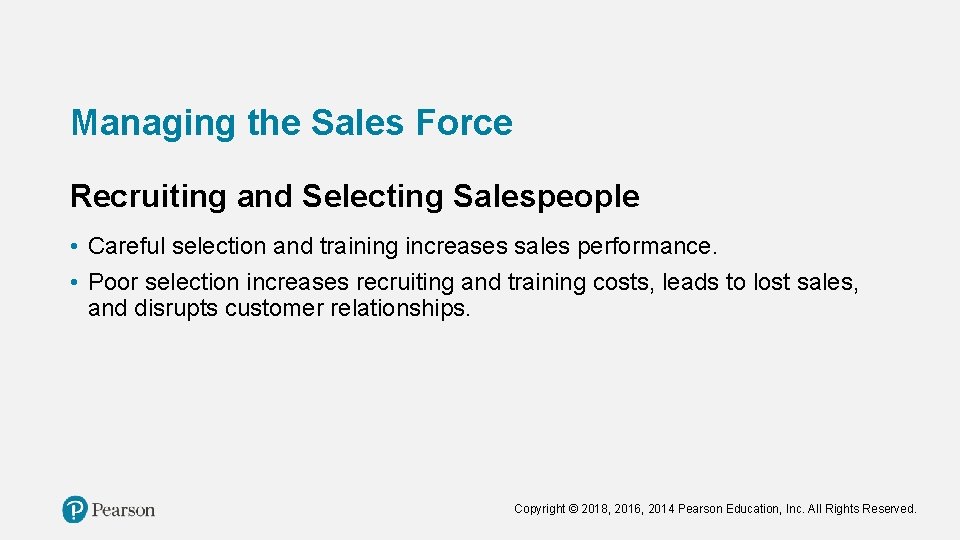Managing the Sales Force Recruiting and Selecting Salespeople • Careful selection and training increases