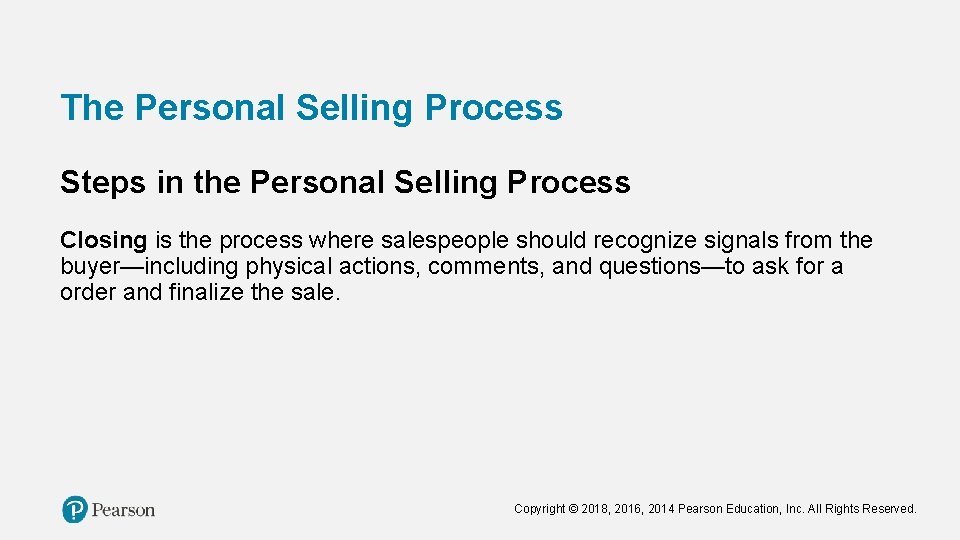 The Personal Selling Process Steps in the Personal Selling Process Closing is the process