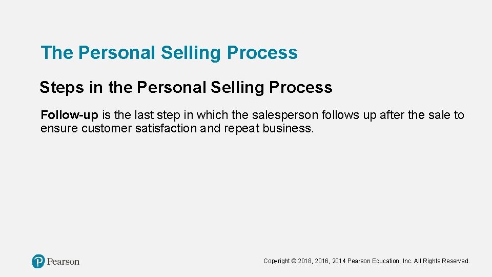 The Personal Selling Process Steps in the Personal Selling Process Follow-up is the last