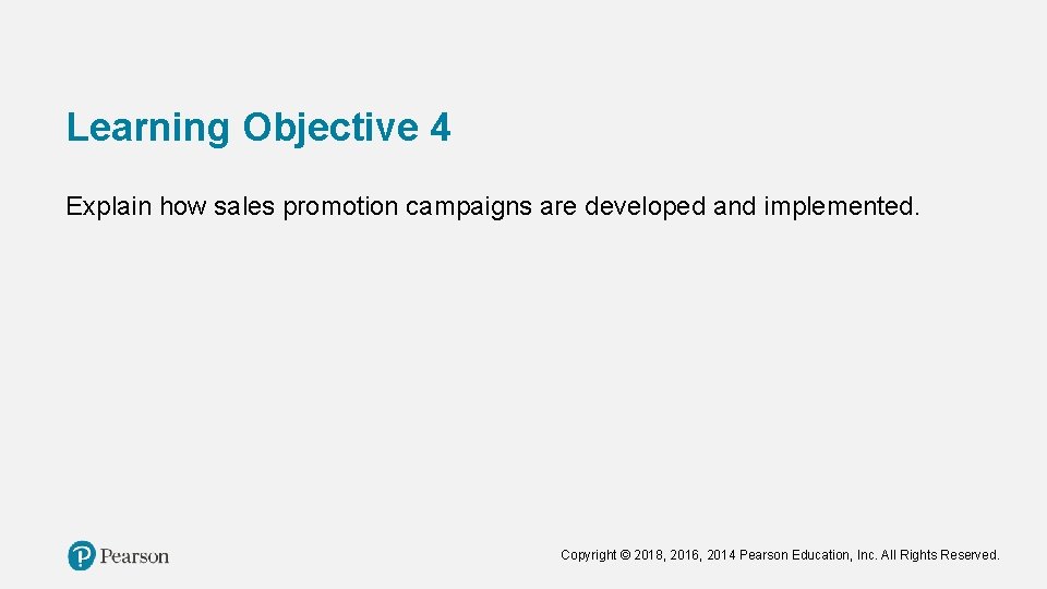 Learning Objective 4 Explain how sales promotion campaigns are developed and implemented. Copyright ©