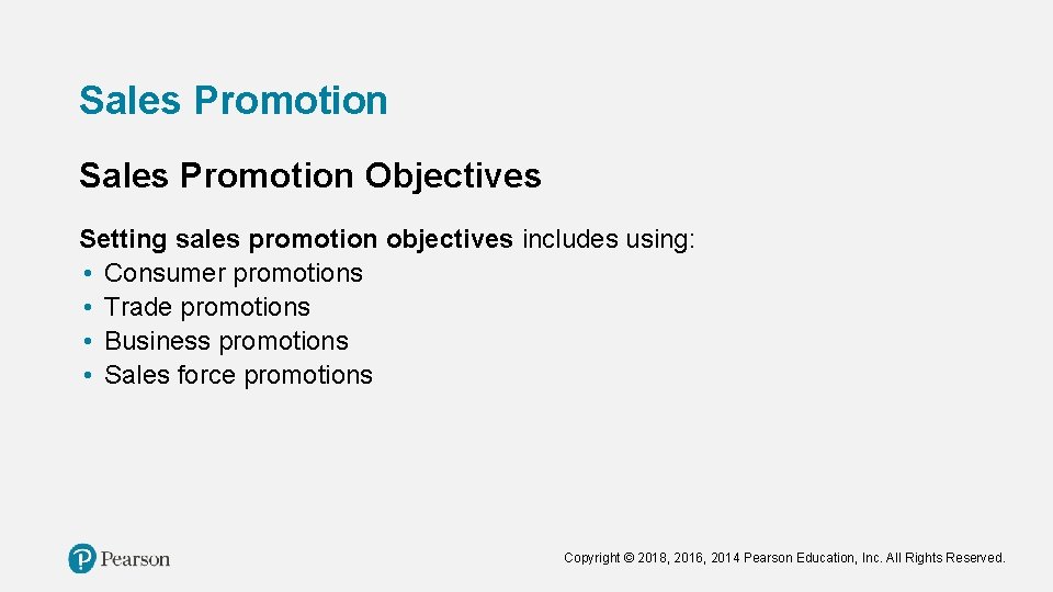 Sales Promotion Objectives Setting sales promotion objectives includes using: • Consumer promotions • Trade