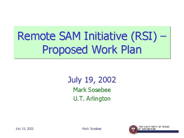 Remote SAM Initiative (RSI) – Proposed Work Plan July 19, 2002 Mark Sosebee U.
