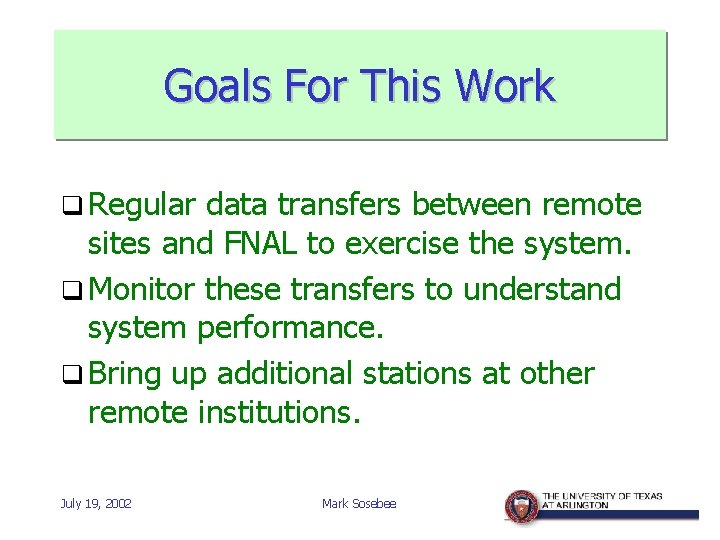 Goals For This Work q Regular data transfers between remote sites and FNAL to