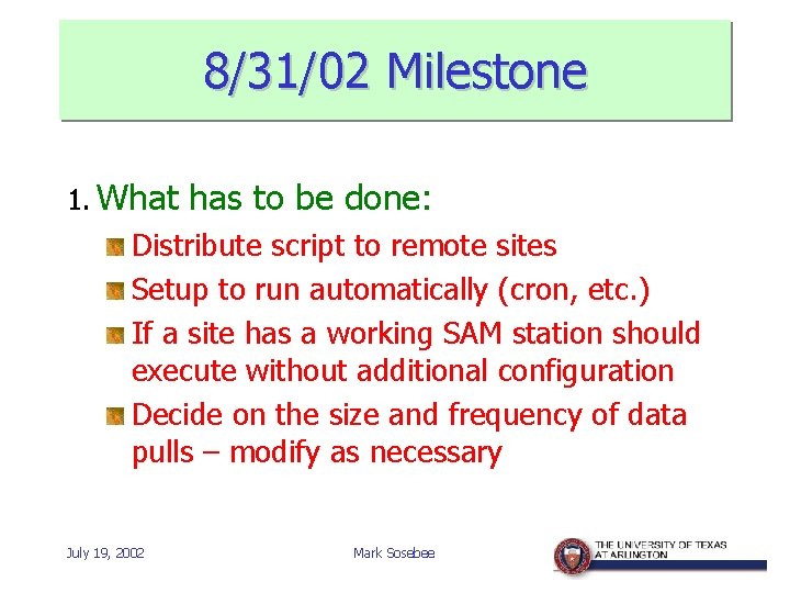 8/31/02 Milestone 1. What has to be done: Distribute script to remote sites Setup