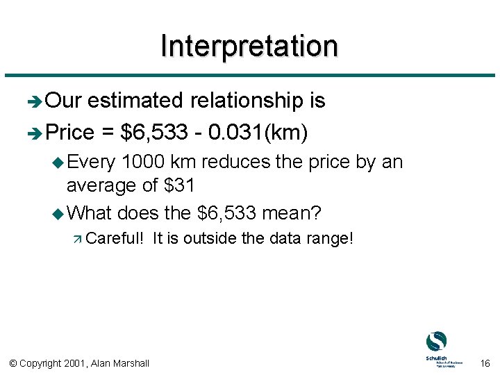 Interpretation è Our estimated relationship is è Price = $6, 533 - 0. 031(km)