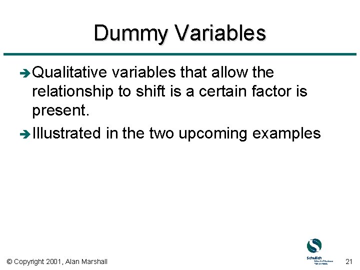 Dummy Variables è Qualitative variables that allow the relationship to shift is a certain