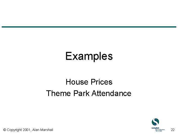 Examples House Prices Theme Park Attendance © Copyright 2001, Alan Marshall 22 