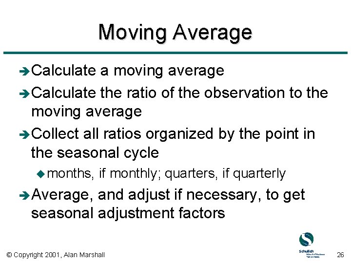 Moving Average è Calculate a moving average è Calculate the ratio of the observation