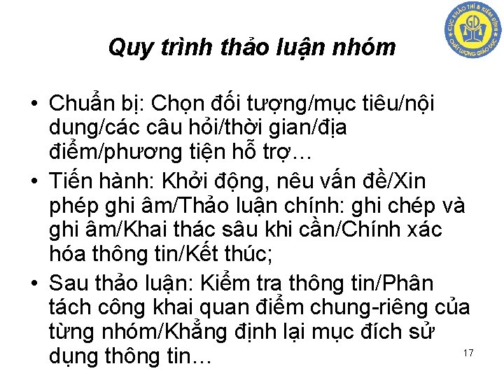 Quy trình thảo luận nhóm • Chuẩn bị: Chọn đối tượng/mục tiêu/nội dung/các câu