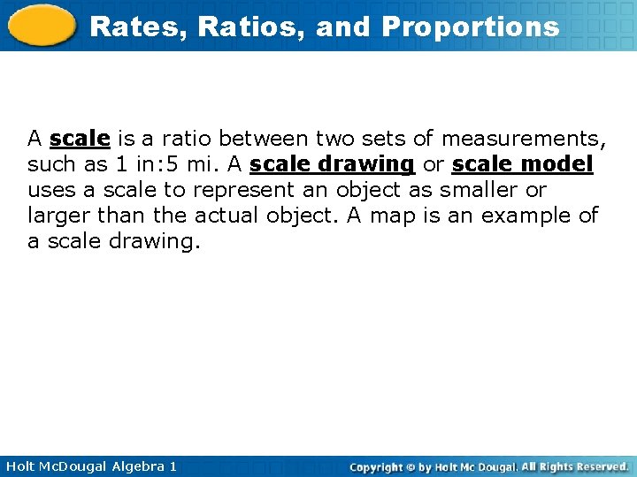 Rates, Ratios, and Proportions A scale is a ratio between two sets of measurements,