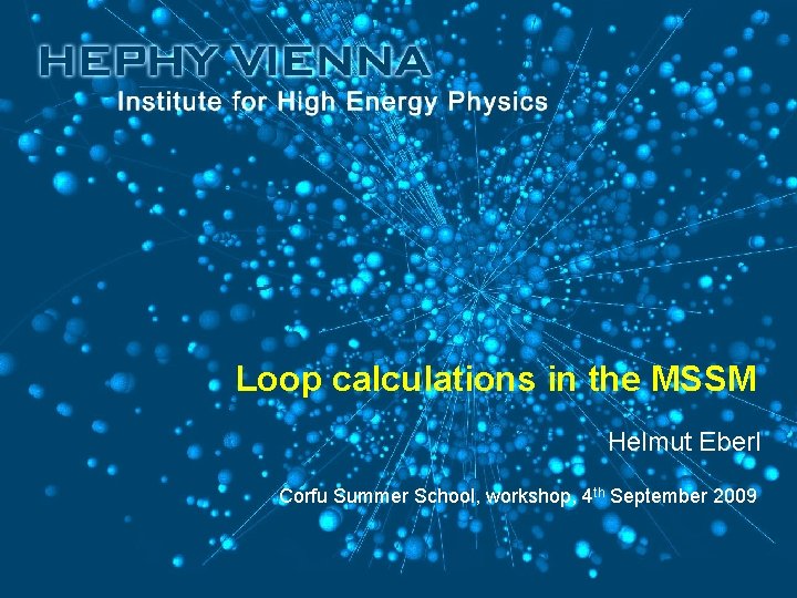 Loop calculations in the MSSM Helmut Eberl Corfu Summer School, workshop, 4 th September