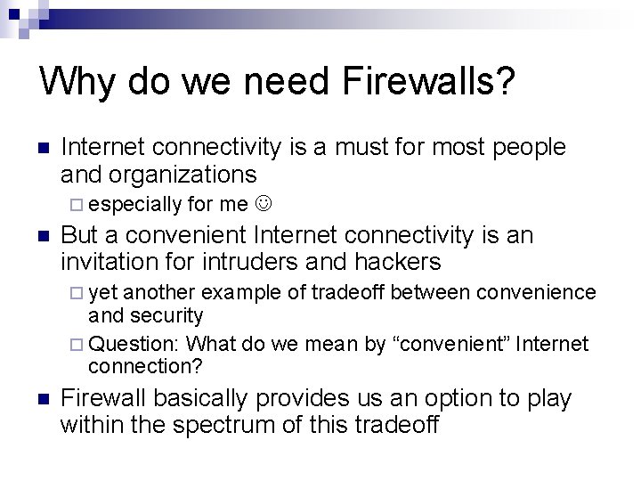 Why do we need Firewalls? n Internet connectivity is a must for most people Why do we need Firewalls? n Internet connectivity is a must for most people