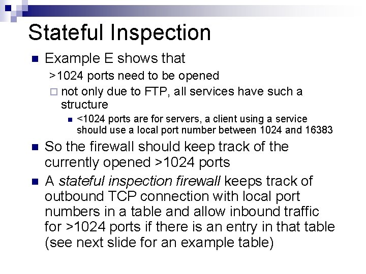 Stateful Inspection n Example E shows that >1024 ports need to be opened ¨ Stateful Inspection n Example E shows that >1024 ports need to be opened ¨