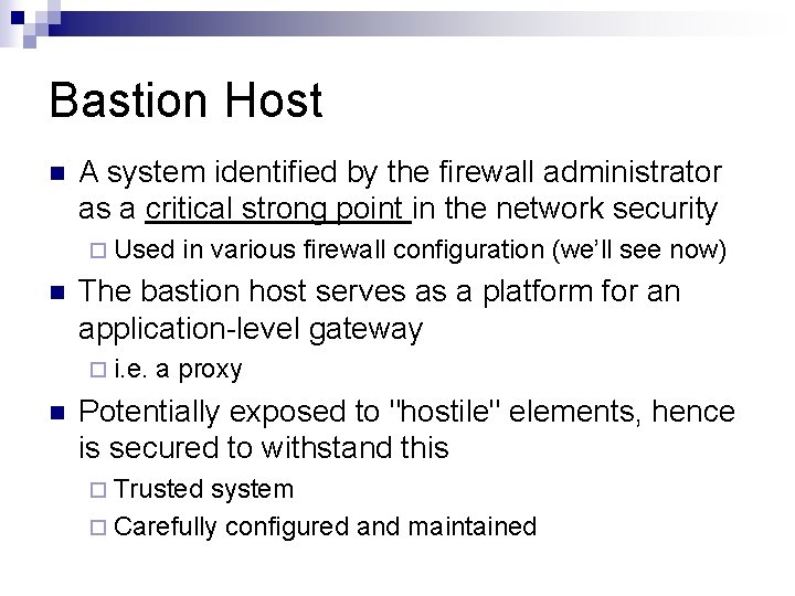 Bastion Host n A system identified by the firewall administrator as a critical strong Bastion Host n A system identified by the firewall administrator as a critical strong