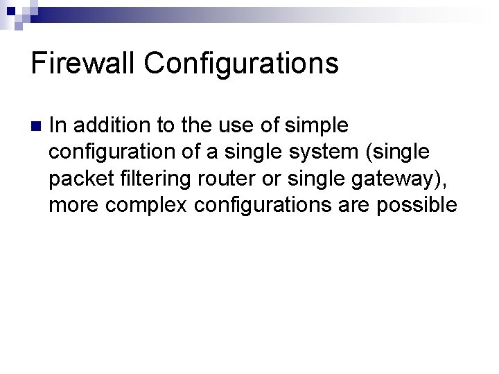 Firewall Configurations n In addition to the use of simple configuration of a single Firewall Configurations n In addition to the use of simple configuration of a single