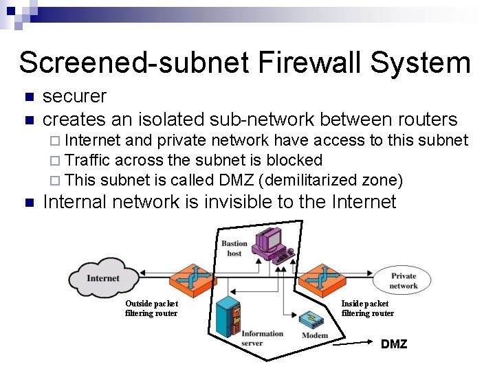 Screened-subnet Firewall System n n securer creates an isolated sub-network between routers ¨ Internet Screened-subnet Firewall System n n securer creates an isolated sub-network between routers ¨ Internet