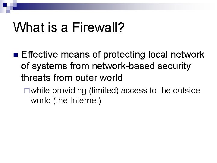 What is a Firewall? n Effective means of protecting local network of systems from What is a Firewall? n Effective means of protecting local network of systems from