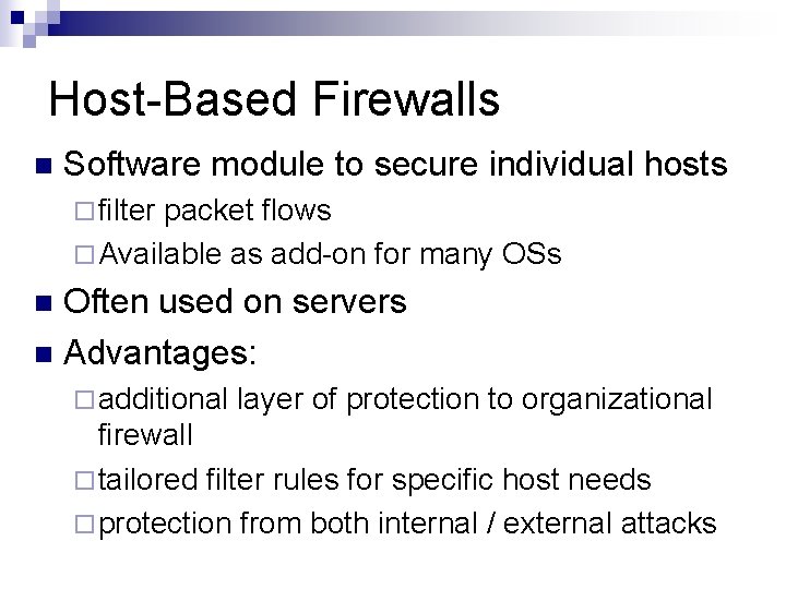 Host-Based Firewalls n Software module to secure individual hosts ¨ filter packet flows ¨ Host-Based Firewalls n Software module to secure individual hosts ¨ filter packet flows ¨