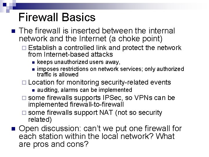 Firewall Basics n The firewall is inserted between the internal network and the Internet Firewall Basics n The firewall is inserted between the internal network and the Internet