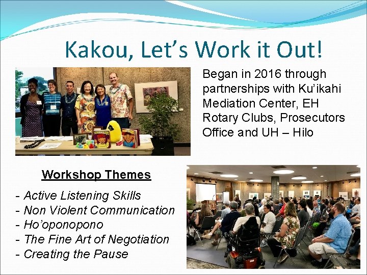 Kakou, Let’s Work it Out! Began in 2016 through partnerships with Ku’ikahi Mediation Center,