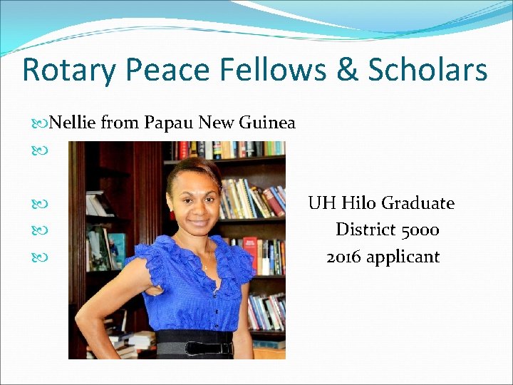 Rotary Peace Fellows & Scholars Nellie from Papau New Guinea UH Hilo Graduate District